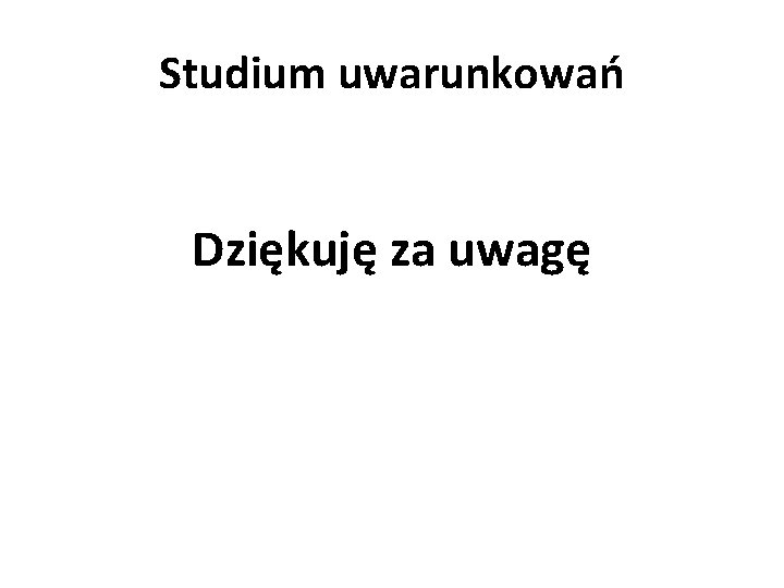 Studium uwarunkowań Dziękuję za uwagę 