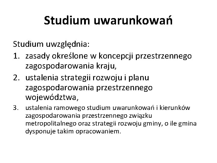 Studium uwarunkowań Studium uwzględnia: 1. zasady określone w koncepcji przestrzennego zagospodarowania kraju, 2. ustalenia