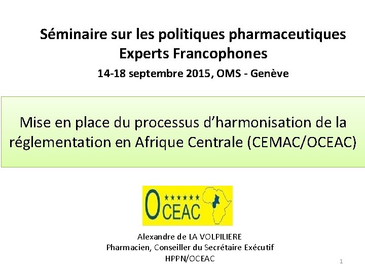 Séminaire sur les politiques pharmaceutiques Experts Francophones 14 -18 septembre 2015, OMS - Genève