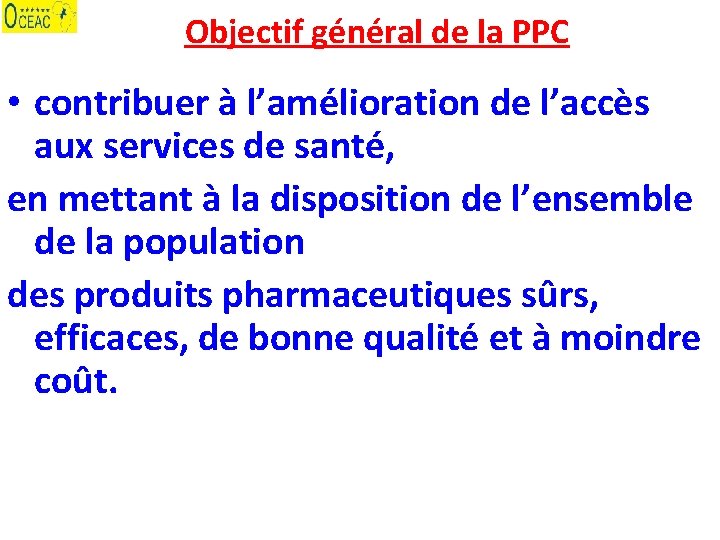 Objectif général de la PPC • contribuer à l’amélioration de l’accès aux services de