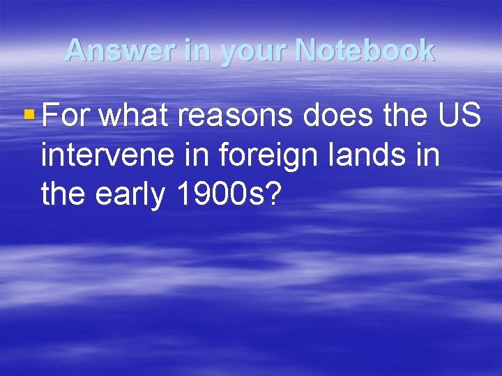 Answer in your Notebook § For what reasons does the US intervene in foreign