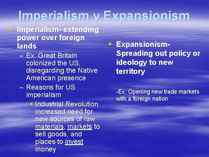 Imperialism v Expansionism § Imperialism- extending power over foreign lands – Ex: Great Britain