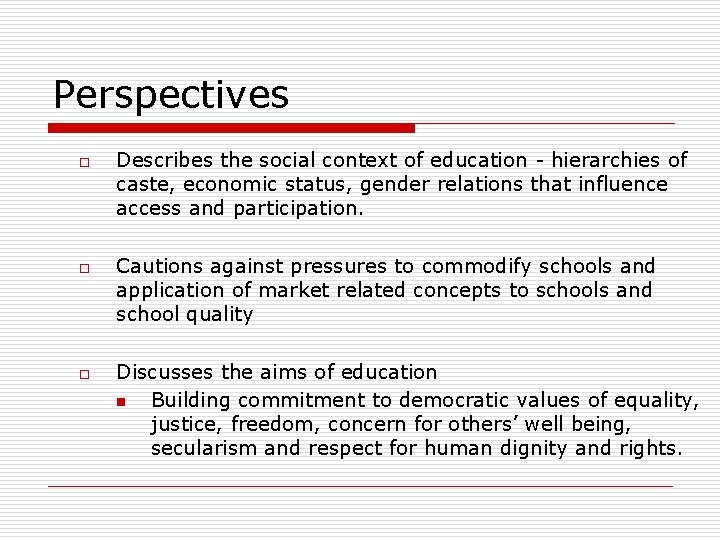 Perspectives o o o Describes the social context of education - hierarchies of caste,