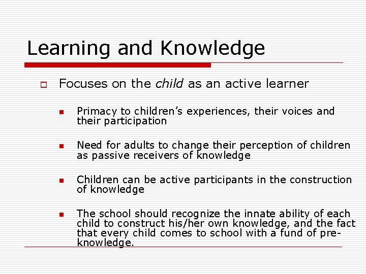 Learning and Knowledge o Focuses on the child as an active learner n Primacy