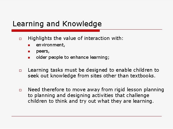 Learning and Knowledge o Highlights the value of interaction with: n n n o