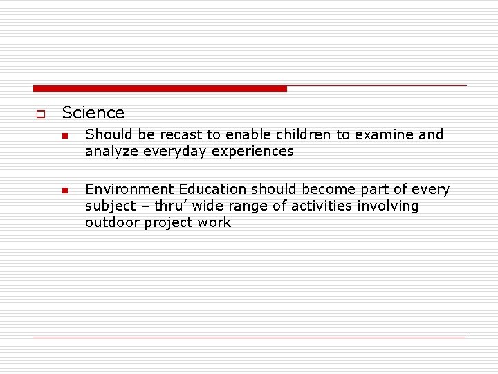 o Science n n Should be recast to enable children to examine and analyze