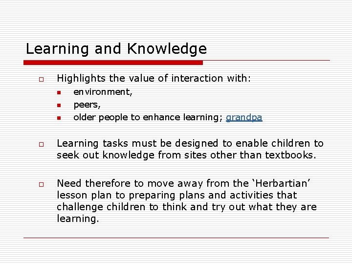 Learning and Knowledge o Highlights the value of interaction with: n n n o