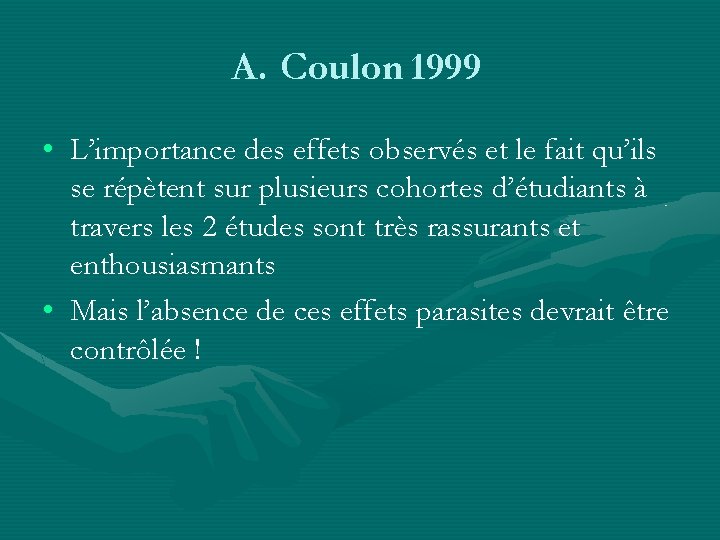 A. Coulon 1999 • L’importance des effets observés et le fait qu’ils se répètent