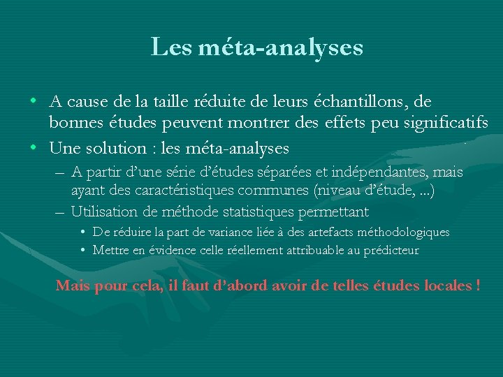 Les méta-analyses • A cause de la taille réduite de leurs échantillons, de bonnes