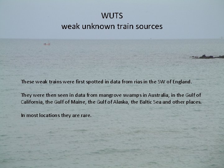 WUTS weak unknown train sources These weak trains were first spotted in data from