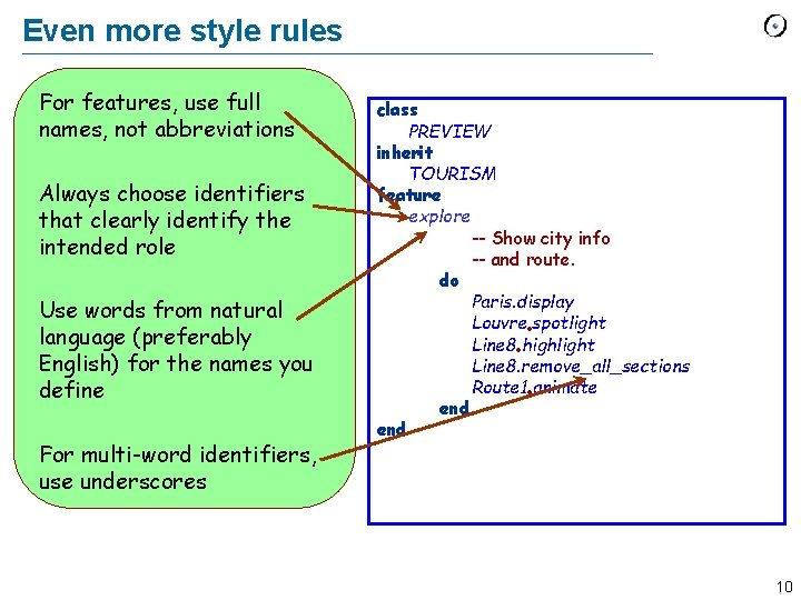 Even more style rules For features, use full names, not abbreviations Always choose identifiers