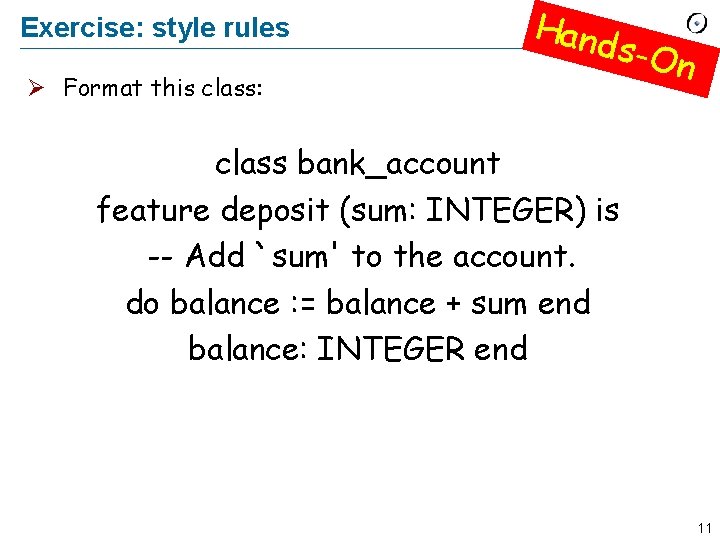 Exercise: style rules Ø Format this class: Hand s-On class bank_account feature deposit (sum: