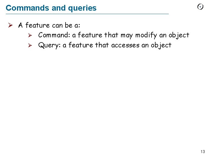 Commands and queries Ø A feature can be a: Ø Command: a feature that