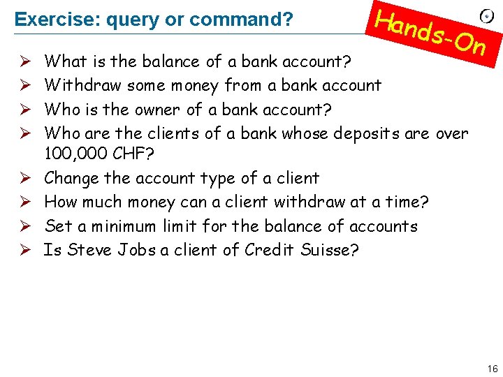 Exercise: query or command? Ø Ø Ø Ø Hand s-On What is the balance