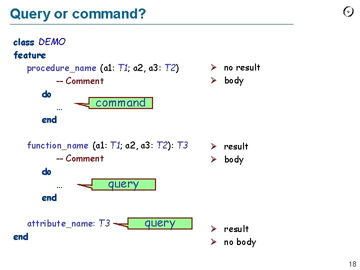 Query or command? class DEMO feature procedure_name (a 1: T 1; a 2, a