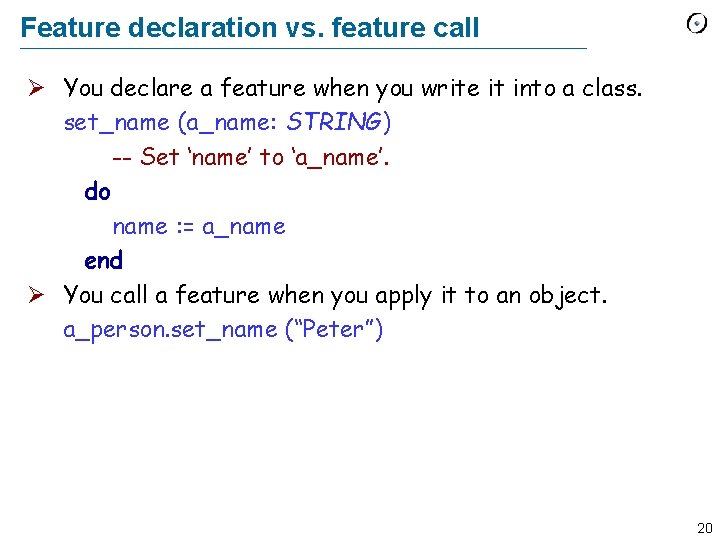 Feature declaration vs. feature call Ø You declare a feature when you write it