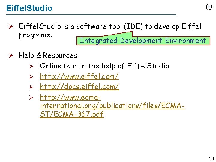 Eiffel. Studio Ø Eiffel. Studio is a software tool (IDE) to develop Eiffel programs.