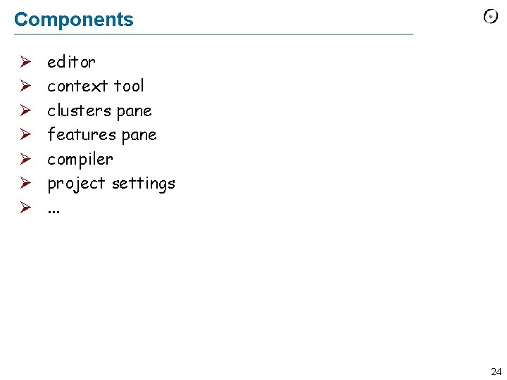 Components Ø Ø Ø Ø editor context tool clusters pane features pane compiler project