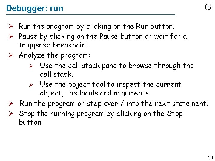 Debugger: run Ø Run the program by clicking on the Run button. Ø Pause