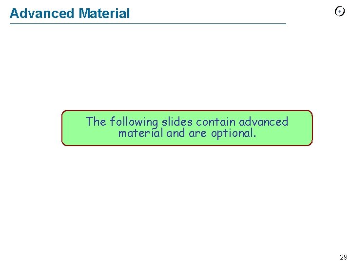 Advanced Material The following slides contain advanced material and are optional. 29 