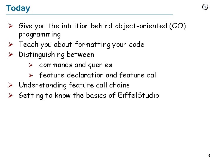 Today Ø Give you the intuition behind object-oriented (OO) programming Ø Teach you about
