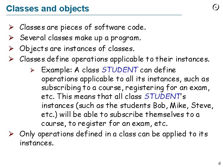 Classes and objects Classes are pieces of software code. Several classes make up a
