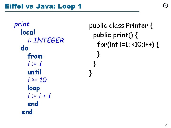 Eiffel vs Java: Loop 1 print local i: INTEGER do from i : =