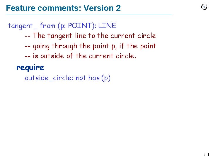 Feature comments: Version 2 tangent_ from (p: POINT): LINE -- The tangent line to