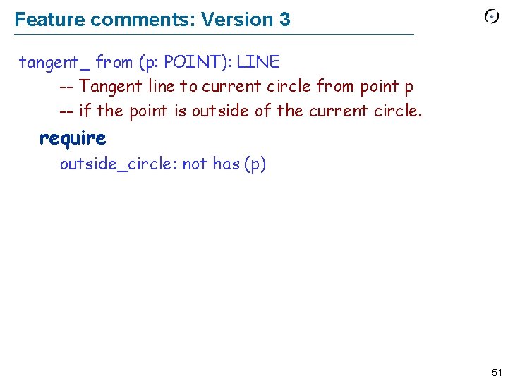 Feature comments: Version 3 tangent_ from (p: POINT): LINE -- Tangent line to current