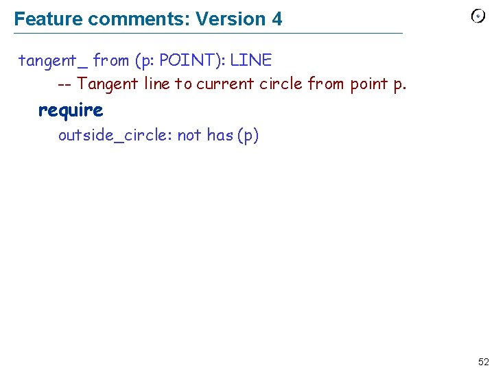 Feature comments: Version 4 tangent_ from (p: POINT): LINE -- Tangent line to current
