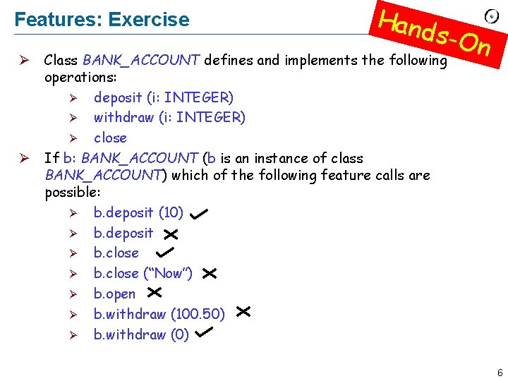 Features: Exercise Hand s-On Ø Class BANK_ACCOUNT defines and implements the following operations: Ø