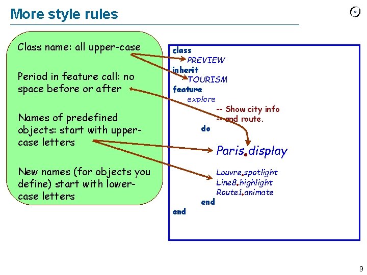 More style rules Class name: all upper-case Period in feature call: no space before