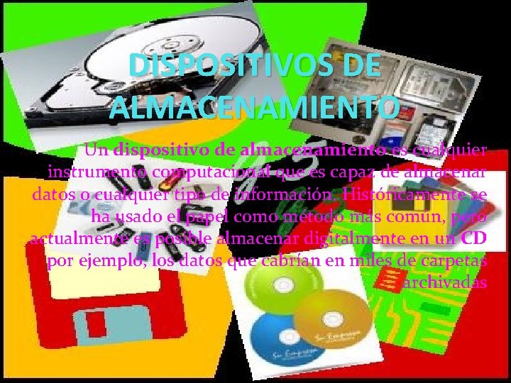 DISPOSITIVOS DE ALMACENAMIENTO Un dispositivo de almacenamiento es cualquier instrumento computacional que es capaz