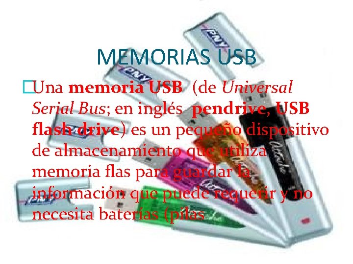 MEMORIAS USB �Una memoria USB (de Universal Serial Bus; en inglés pendrive, USB flash