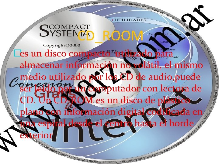 CD_ROOM �es un disco compacto utilizado para almacenar información no volátil, el mismo medio