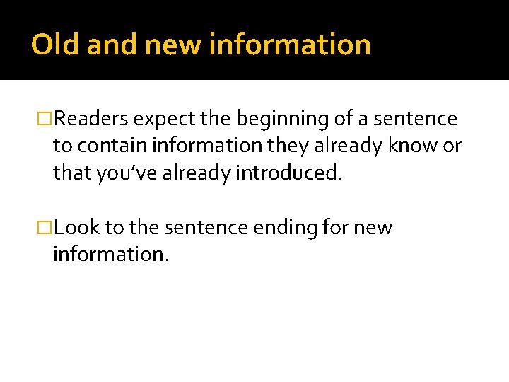 Old and new information �Readers expect the beginning of a sentence to contain information