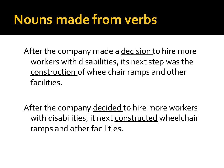 Nouns made from verbs After the company made a decision to hire more workers
