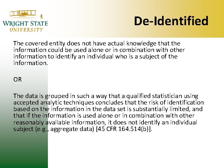 De-Identified The covered entity does not have actual knowledge that the information could be