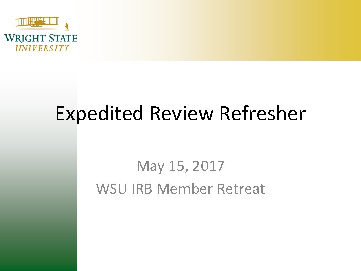 Expedited Review Refresher May 15, 2017 WSU IRB Member Retreat 