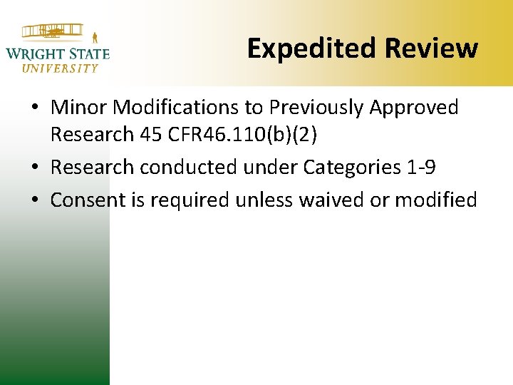 Expedited Review • Minor Modifications to Previously Approved Research 45 CFR 46. 110(b)(2) •