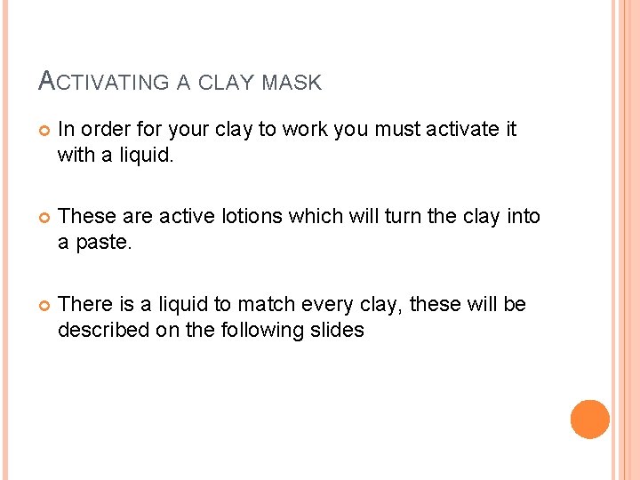 ACTIVATING A CLAY MASK In order for your clay to work you must activate