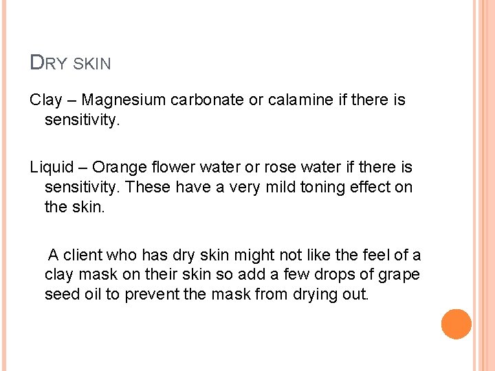 DRY SKIN Clay – Magnesium carbonate or calamine if there is sensitivity. Liquid –