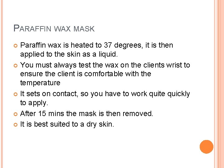 PARAFFIN WAX MASK Paraffin wax is heated to 37 degrees, it is then applied