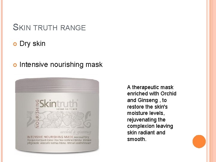 SKIN TRUTH RANGE Dry skin Intensive nourishing mask A therapeutic mask enriched with Orchid