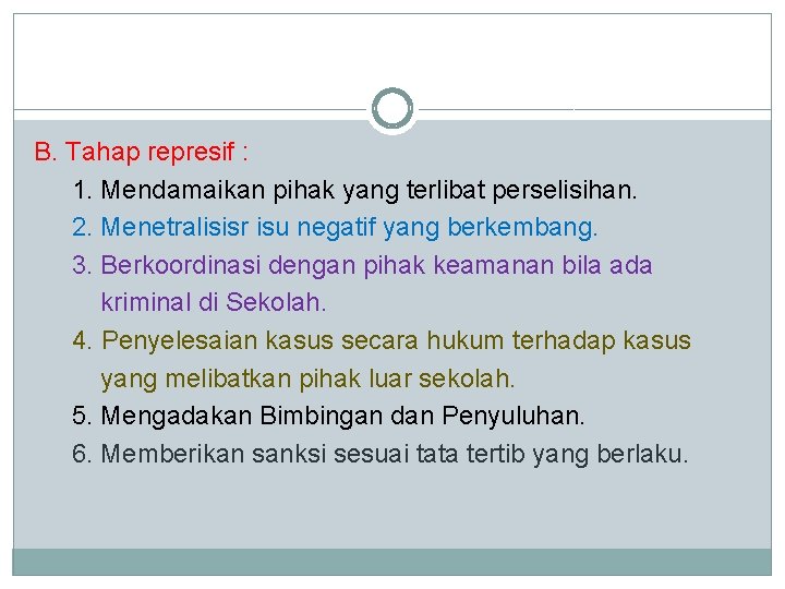 B. Tahap represif : 1. Mendamaikan pihak yang terlibat perselisihan. 2. Menetralisisr isu negatif