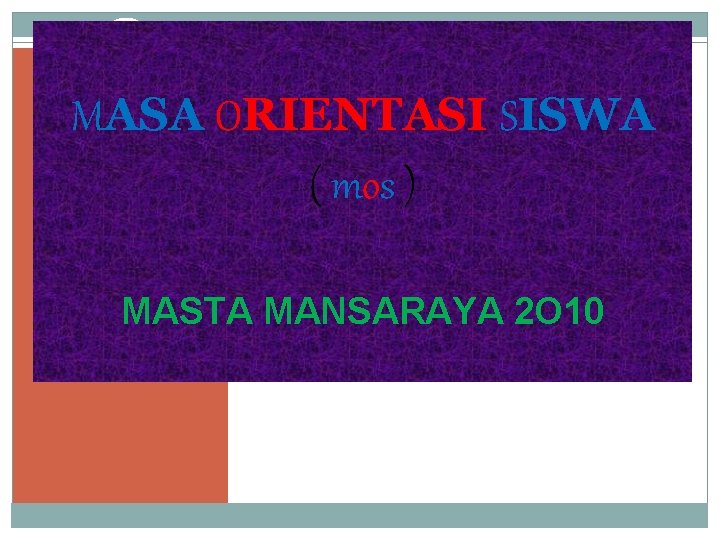 MASA ORIENTASI SISWA ( mos ) MASTA MANSARAYA 2 O 10 