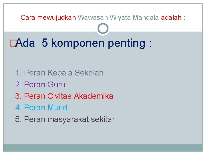 Cara mewujudkan Wawasan Wiyata Mandala adalah : �Ada 5 komponen penting : 1. Peran