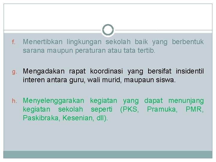 f. Menertibkan lingkungan sekolah baik yang berbentuk sarana maupun peraturan atau tata tertib. g.