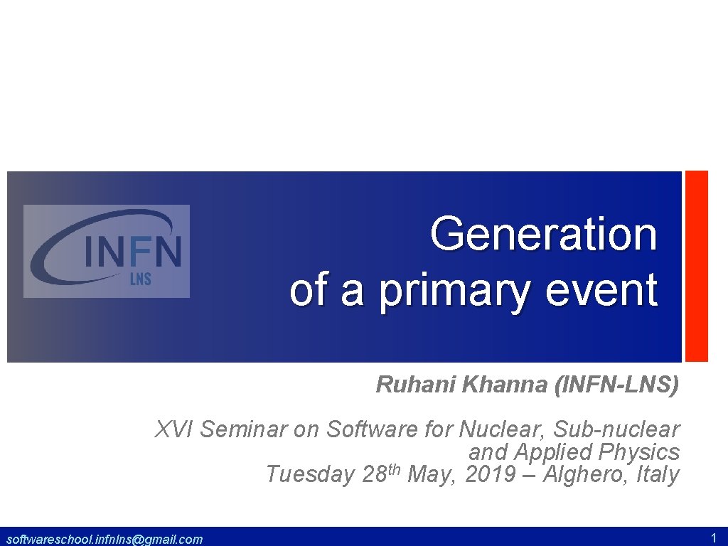 Generation of a primary event Ruhani Khanna (INFN-LNS) XVI Seminar on Software for Nuclear,