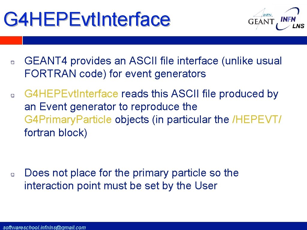 G 4 HEPEvt. Interface GEANT 4 provides an ASCII file interface (unlike usual FORTRAN